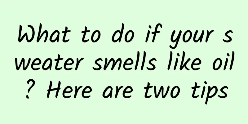 What to do if your sweater smells like oil? Here are two tips