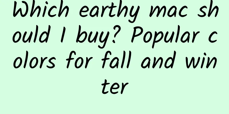 Which earthy mac should I buy? Popular colors for fall and winter