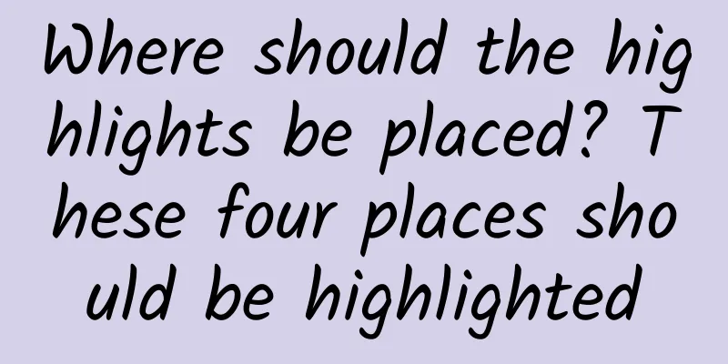 Where should the highlights be placed? These four places should be highlighted