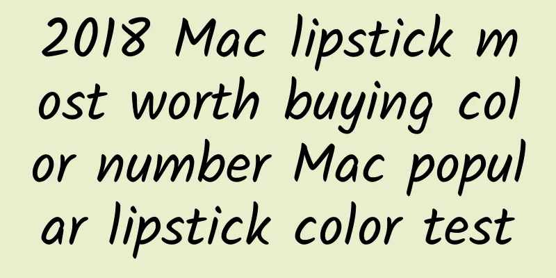 2018 Mac lipstick most worth buying color number Mac popular lipstick color test