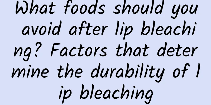 What foods should you avoid after lip bleaching? Factors that determine the durability of lip bleaching