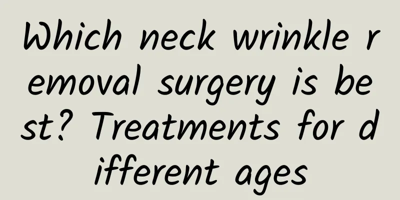 Which neck wrinkle removal surgery is best? Treatments for different ages