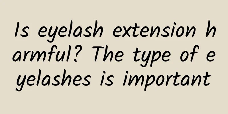Is eyelash extension harmful? The type of eyelashes is important