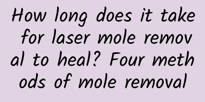 How long does it take for laser mole removal to heal? Four methods of mole removal