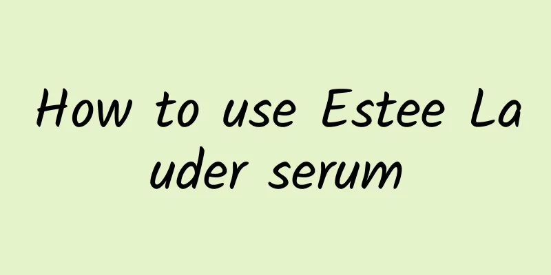How to use Estee Lauder serum