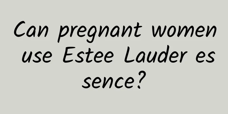 Can pregnant women use Estee Lauder essence?