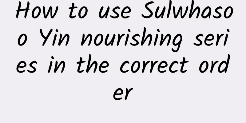 How to use Sulwhasoo Yin nourishing series in the correct order