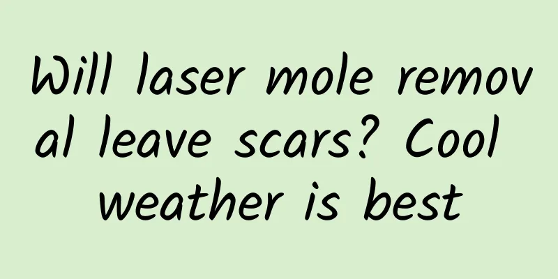 Will laser mole removal leave scars? Cool weather is best
