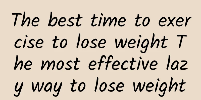 The best time to exercise to lose weight The most effective lazy way to lose weight