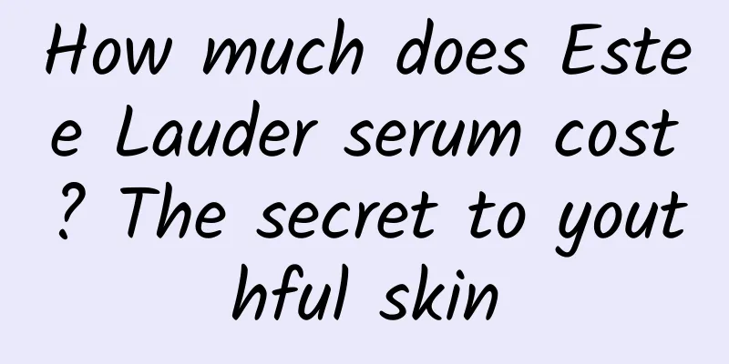 How much does Estee Lauder serum cost? The secret to youthful skin
