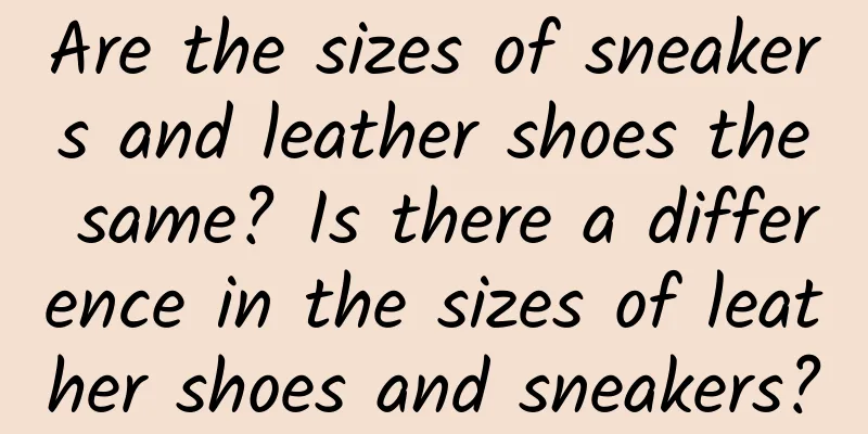 Are the sizes of sneakers and leather shoes the same? Is there a difference in the sizes of leather shoes and sneakers?