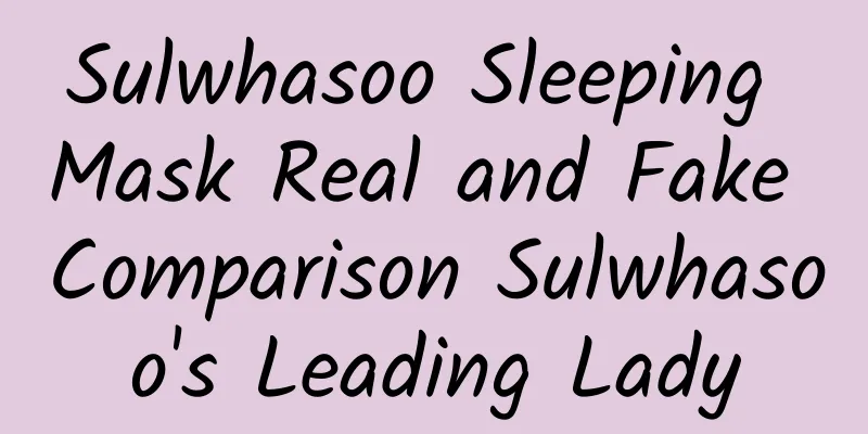 Sulwhasoo Sleeping Mask Real and Fake Comparison Sulwhasoo's Leading Lady