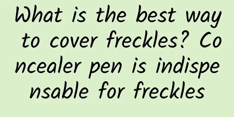 What is the best way to cover freckles? Concealer pen is indispensable for freckles