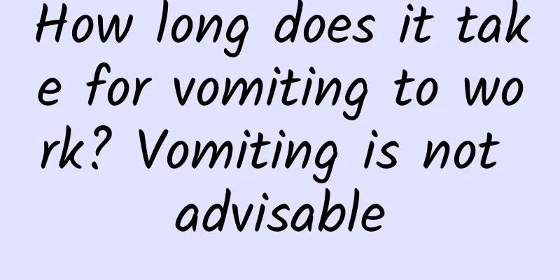 How long does it take for vomiting to work? Vomiting is not advisable