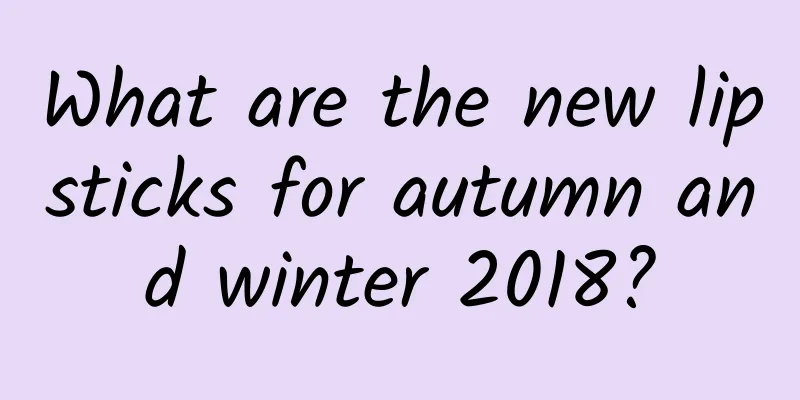 What are the new lipsticks for autumn and winter 2018?